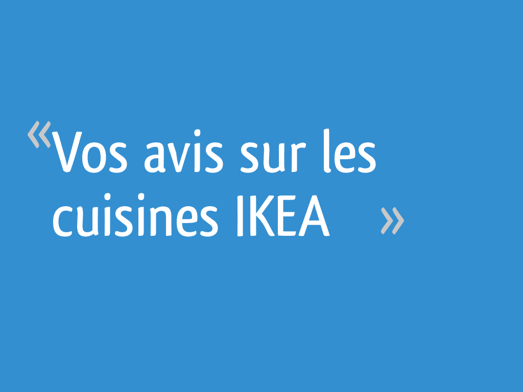 Vos avis sur les cuisines IKEA