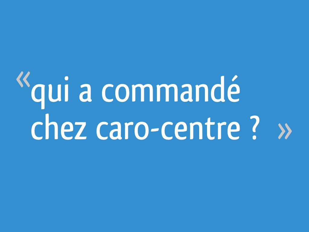Qui a commandé chez caro-centre ?
