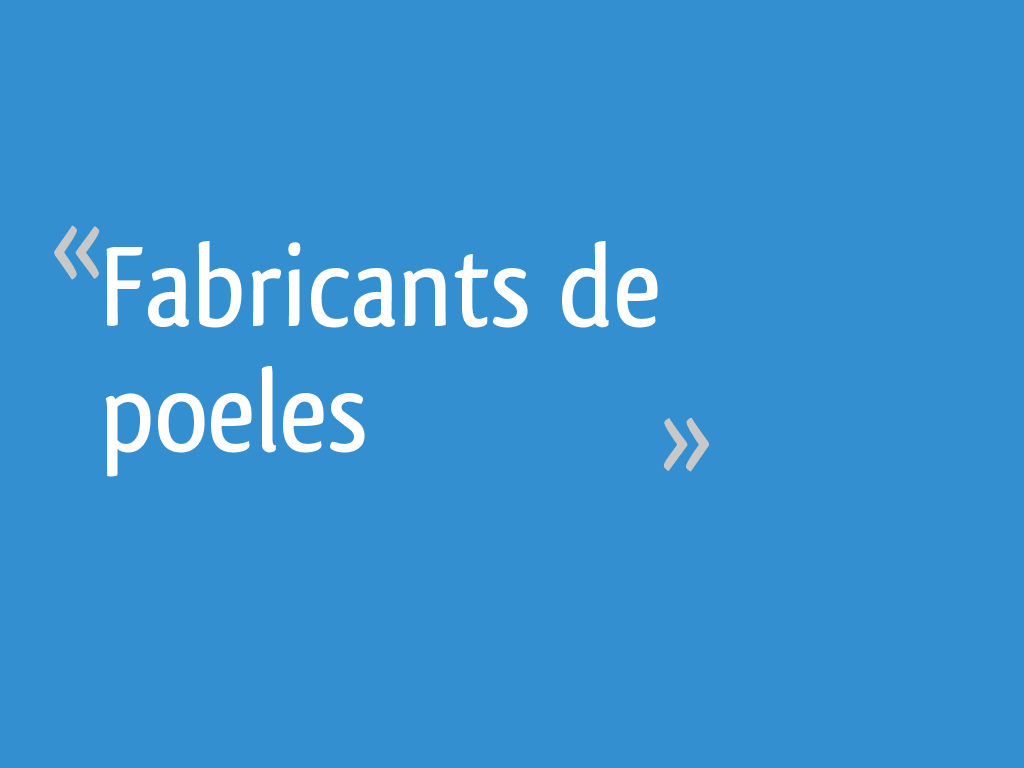Fabricants de poeles