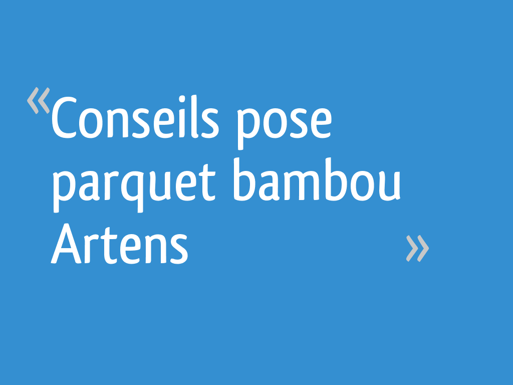 Conseils pose parquet bambou Artens