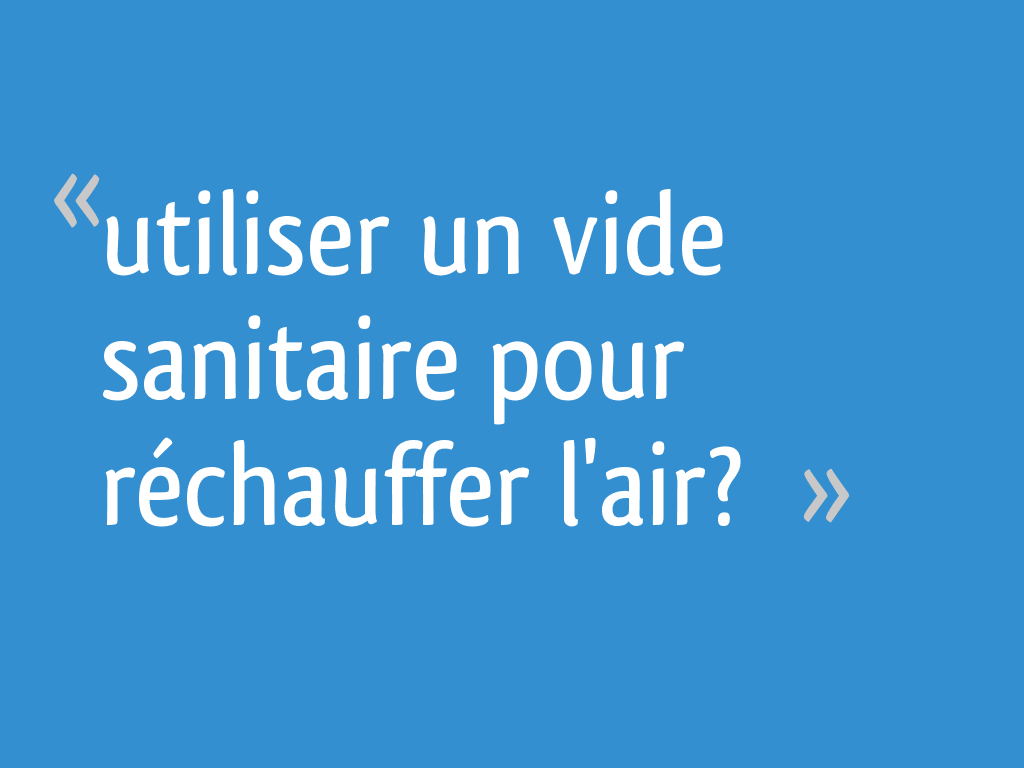 Utiliser un vide sanitaire pour r&eacute;chauffer l'air?