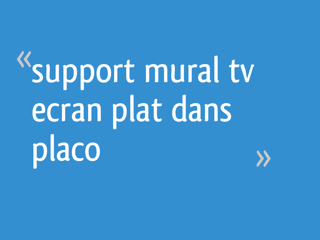 Support mural tv ecran plat dans placo