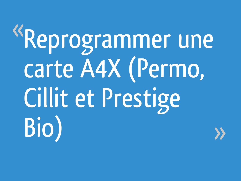 Reprogrammer une carte A4X (Permo, Cillit et Prestige Bio)