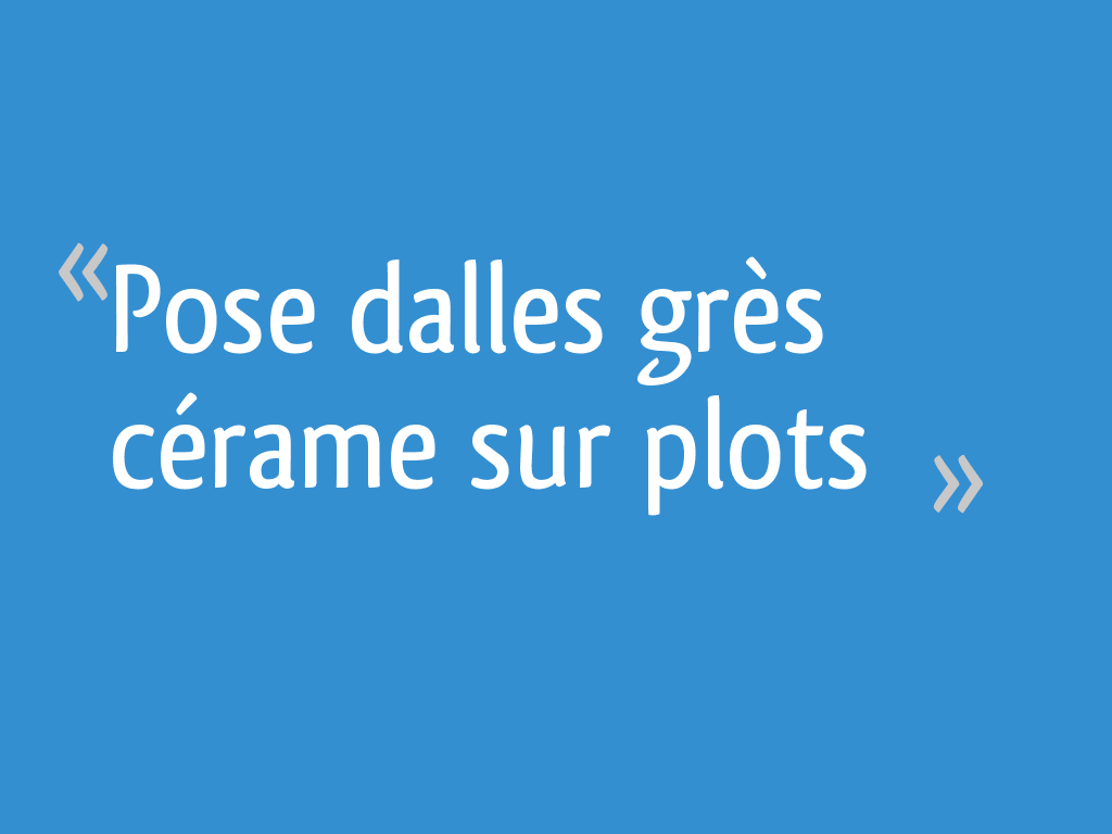 Pose dalles grès cérame sur plots