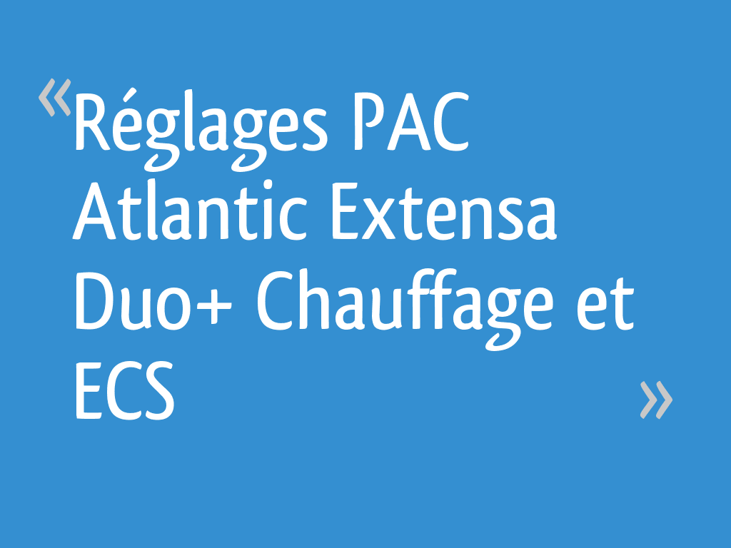 Réglages PAC Atlantic Extensa Duo+ Chauffage et ECS