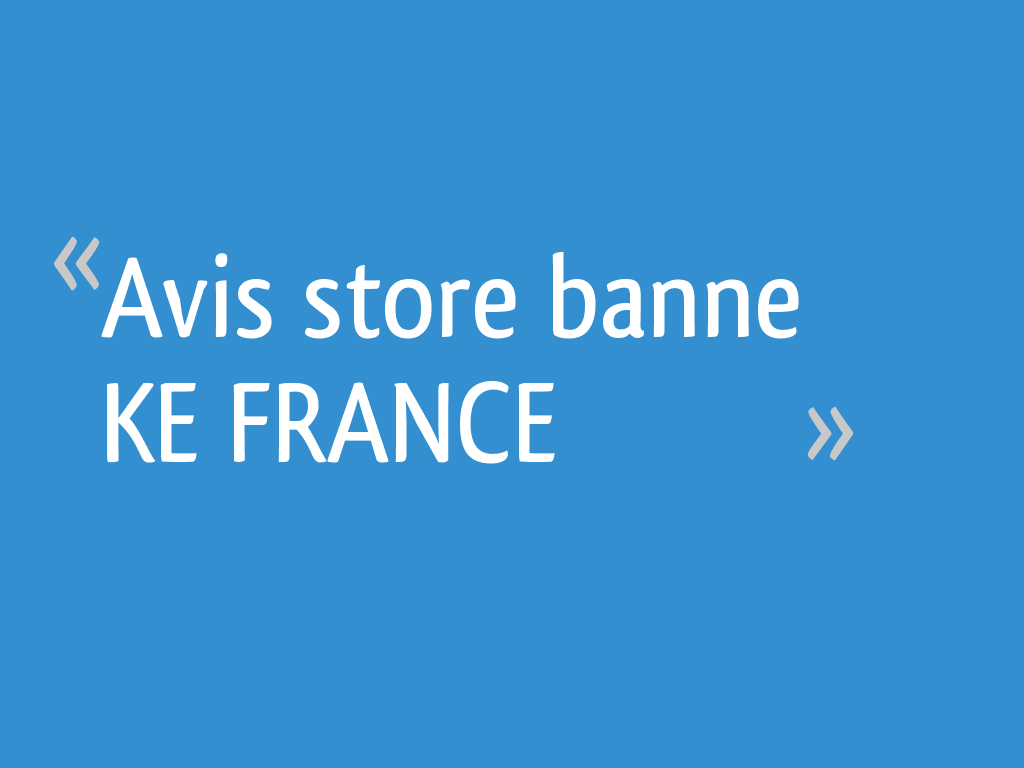 Avis store banne KE FRANCE