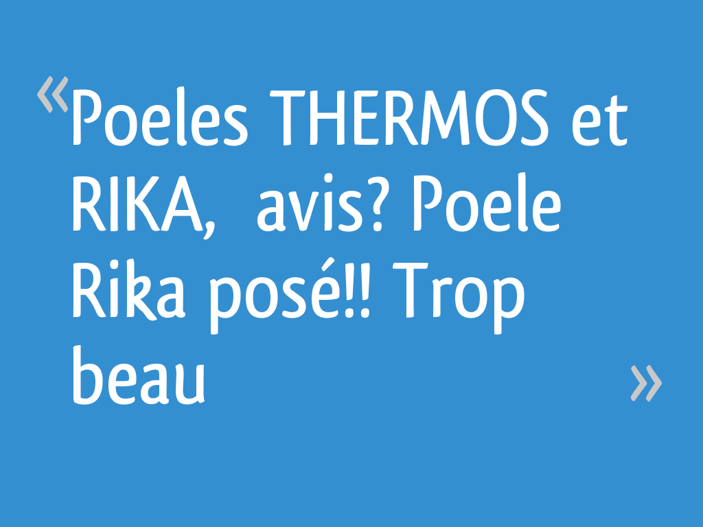 Poeles THERMOS et RIKA,  avis? Poele Rika posé!! Trop beau