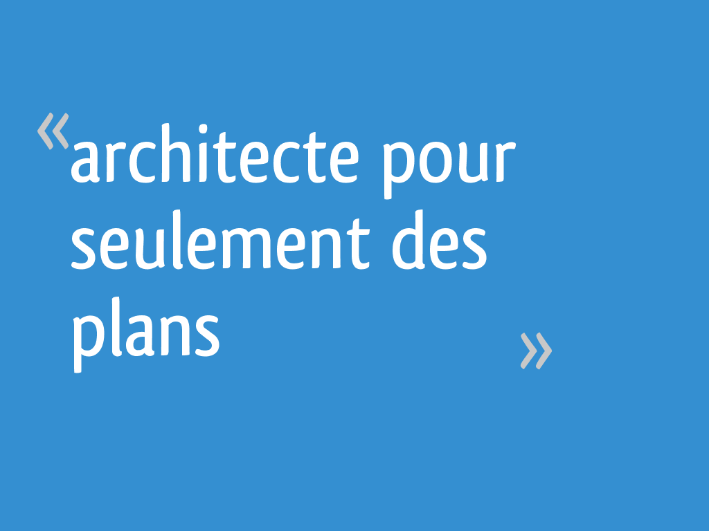 Architecte pour seulement des plans