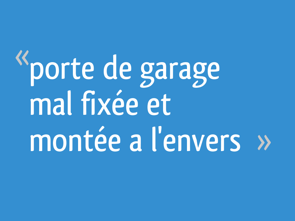 Ce Groupe Ne Peut Etre Affiche Car Il A Servi Porte de garage mal fixée et montée a l'envers - 8 messages