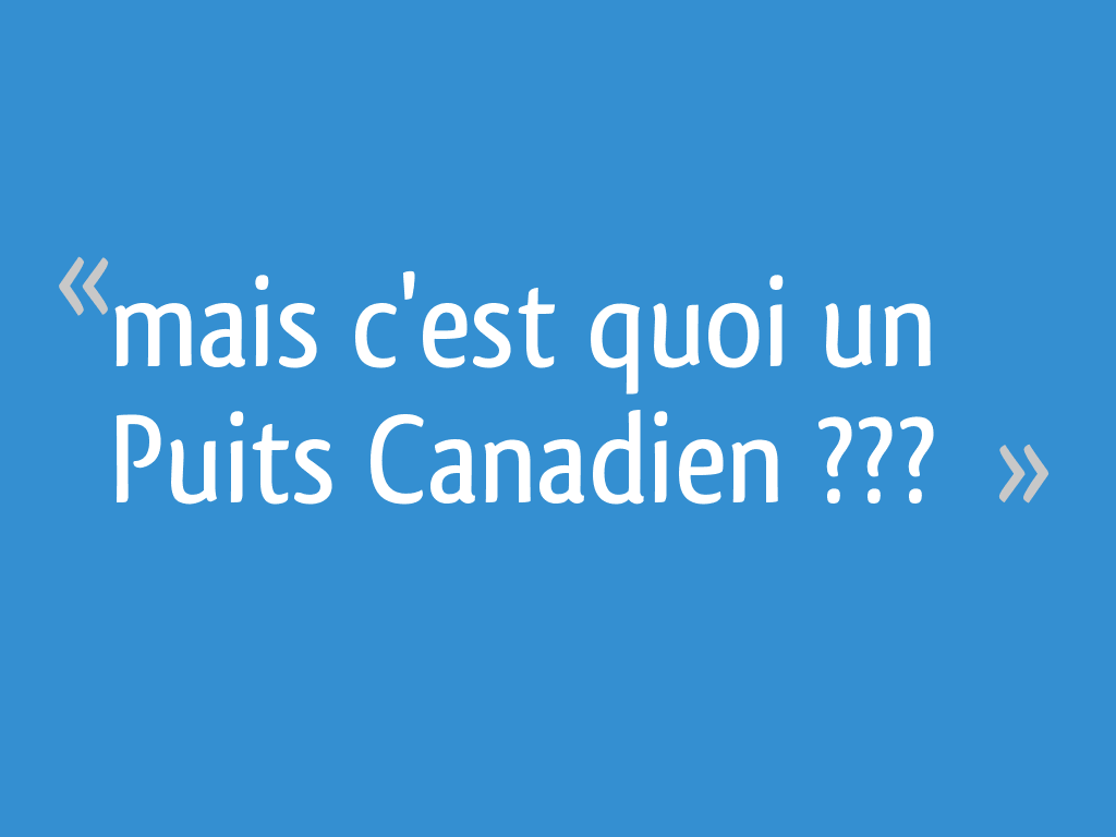 C Est Quoi Un Constructeur En Java Mais c'est quoi un "Puits Canadien" ??? - 19 messages