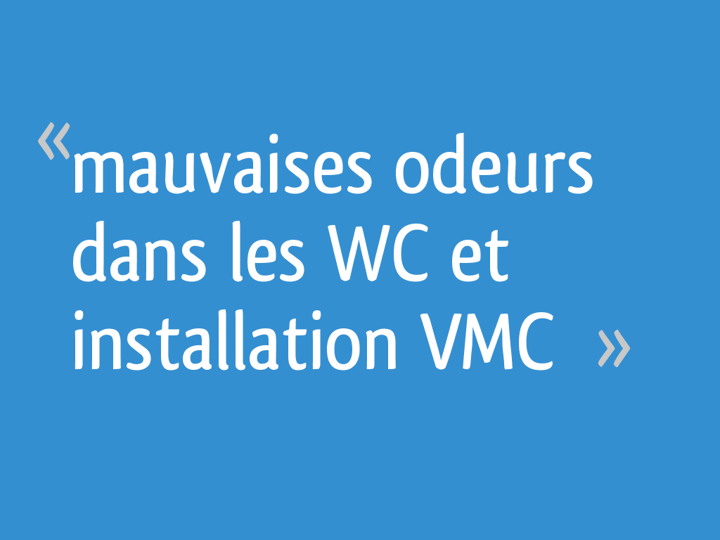 Mauvaises odeurs dans les WC et installation VMC — free download
