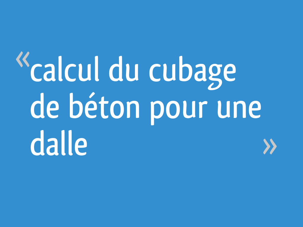 Calcul du cubage de béton pour une dalle - 16 messages