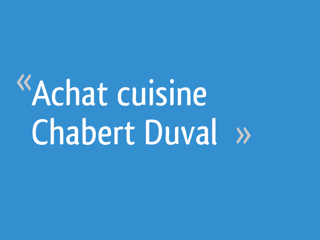 Achat Cuisine Chabert Duval 12 Messages