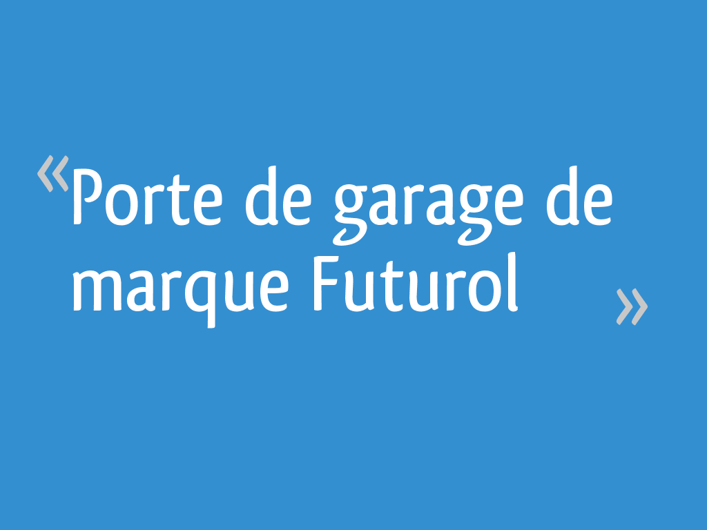 Porte de garage de marque Futurol 35 messages Page 2 — free download