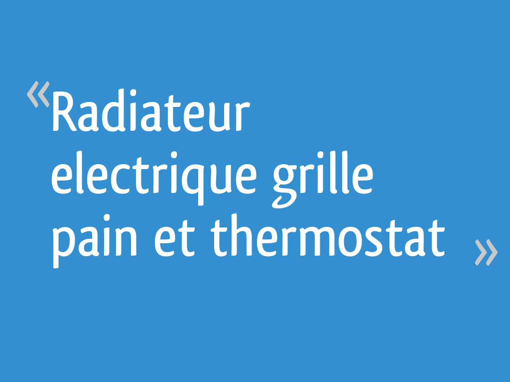 Brancher Un Thermostat Sur Radiateur électrique Sans Fil Pilote Radiateur electrique "grille pain" et thermostat - 16 messages
