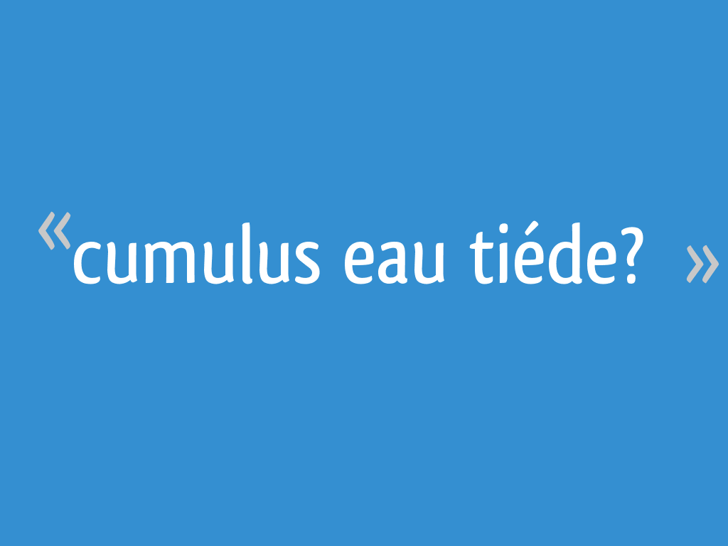 Cumulus eau tiéde? 12 messages — free download