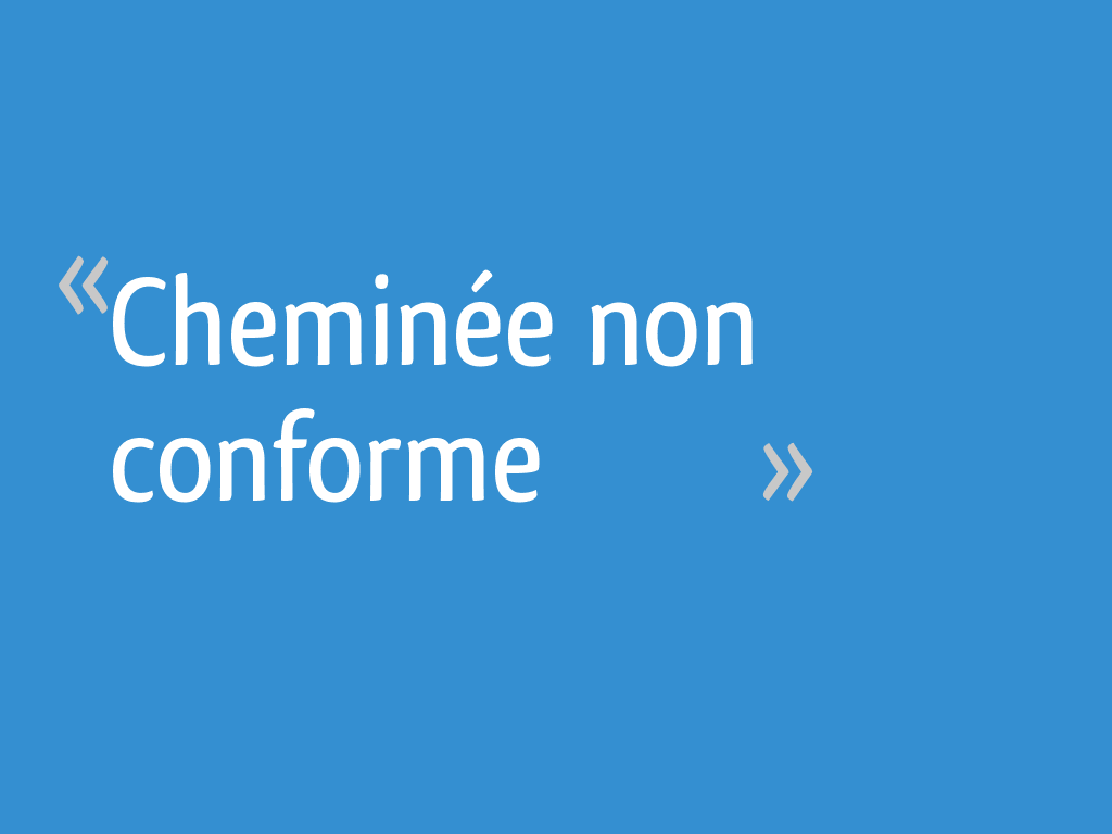 Cheminée non conforme