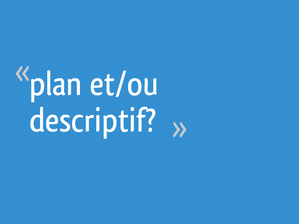 Plan et/ou descriptif? - 4 messages