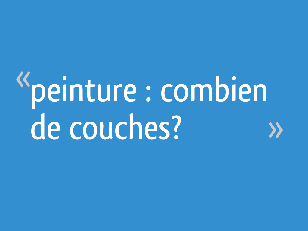 Peinture combien de couches? 8 messages