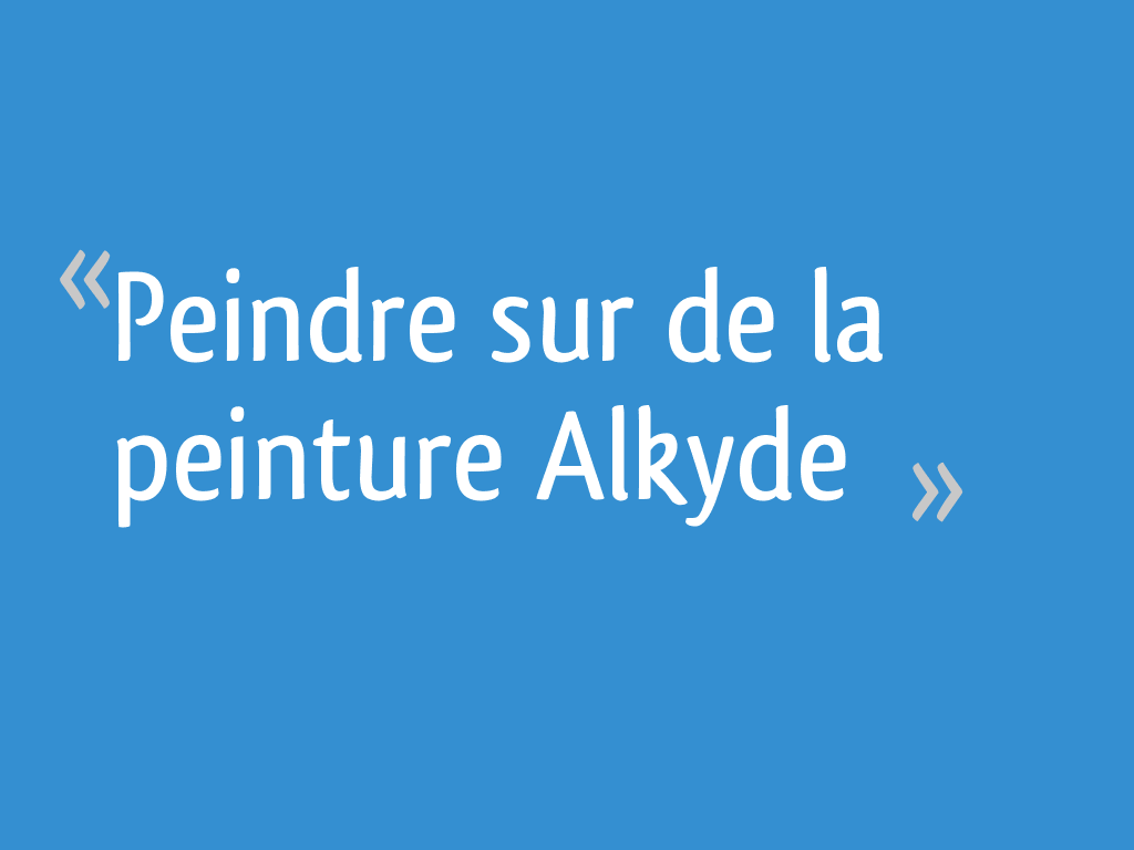 Peindre Sur De La Peinture Alkyde 11 Messages