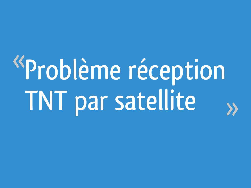 Problème réception TNT par satellite 10 messages — free download