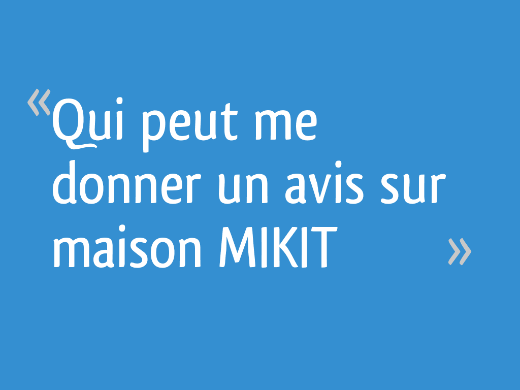Qui peut me donner un avis sur maison MIKIT Meurthe Et Moselle 29