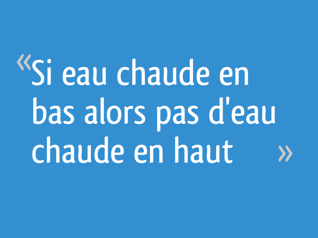 Si eau chaude en bas alors pas d
