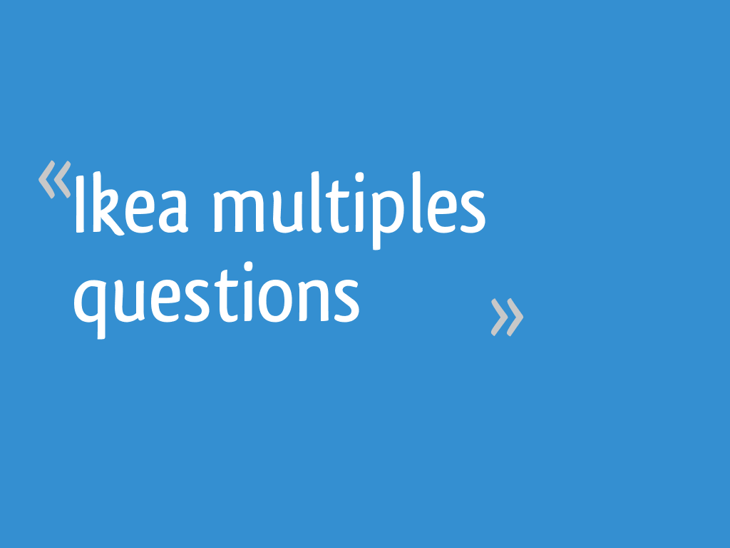 Ikea multiples questions 9 messages