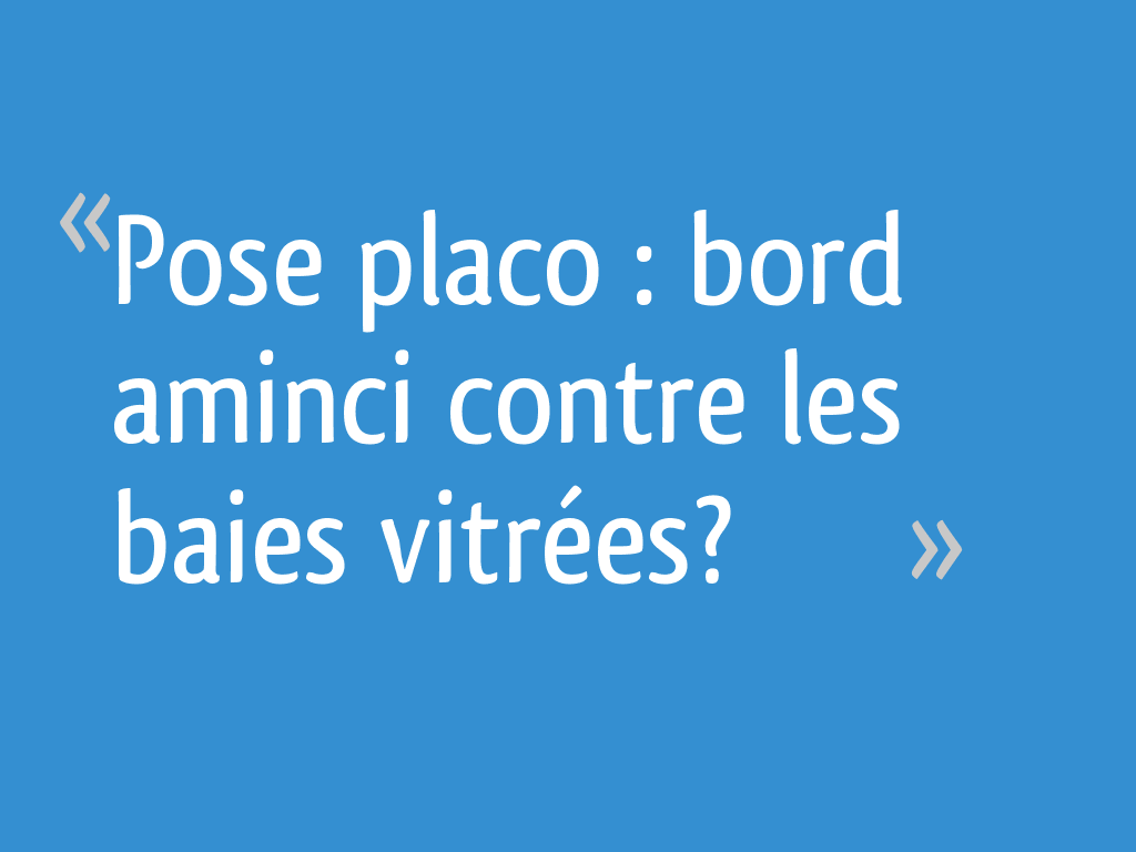 Pose placo bord aminci contre les baies vitrées? — free download