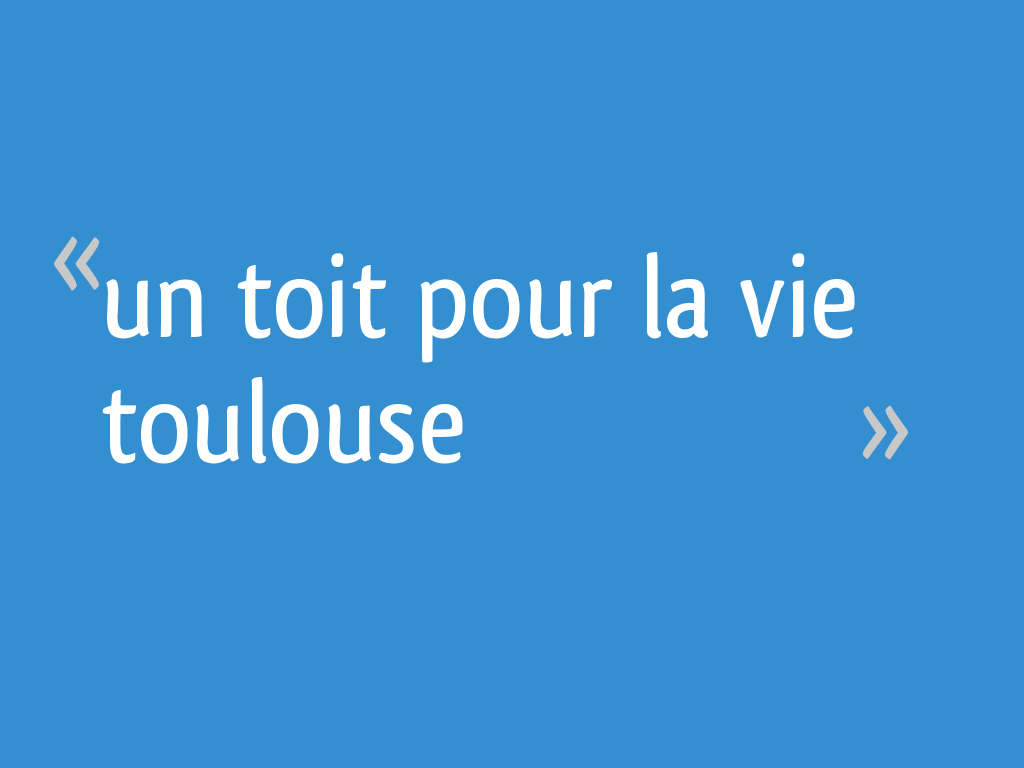 Un toit pour la vie toulouse