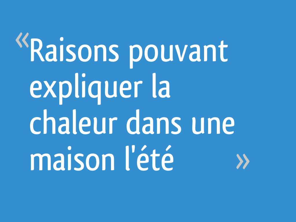 Raisons Pouvant Expliquer La Chaleur Dans Une Maison L Ete 49 Messages