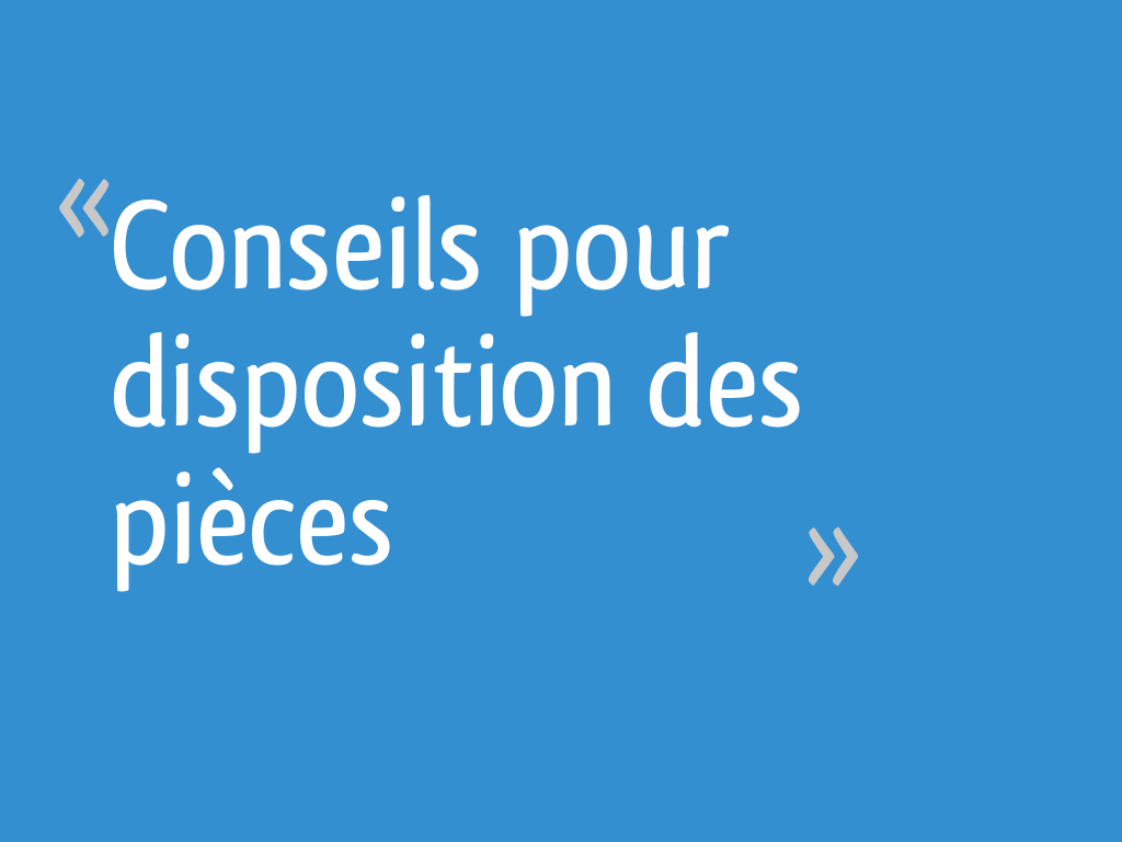 Conseils pour disposition des pièces - 11 messages