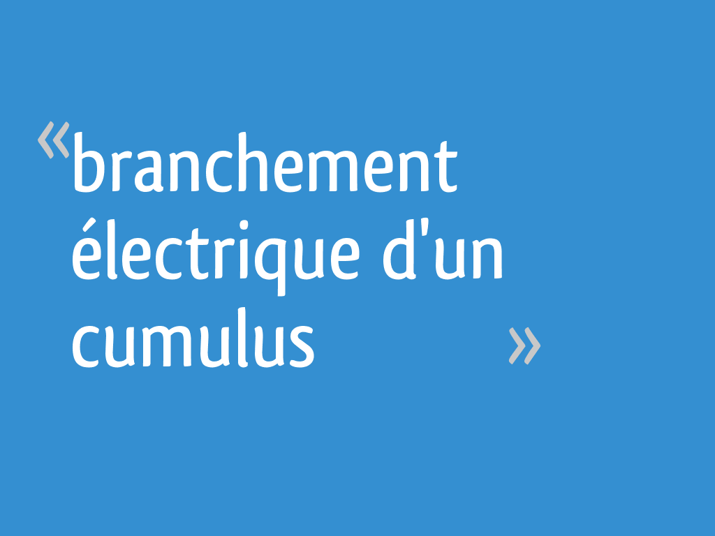 Branchement électrique d'un cumulus - 14 messages