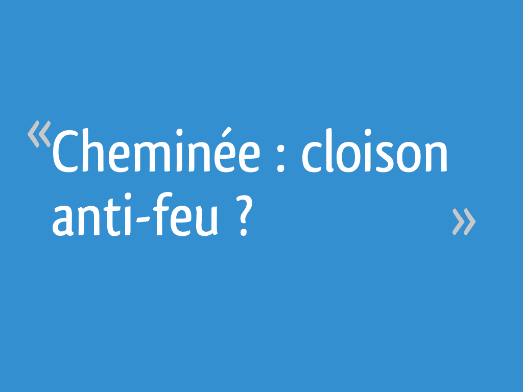 Cheminee Cloison Anti Feu 14 Messages