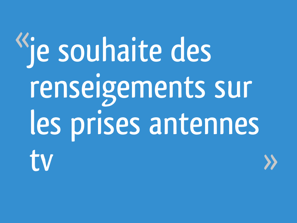 J'ai Vendu Ma Maison à Un Promoteur Je souhaite des renseigements sur les prises antennes tv - 10 messages