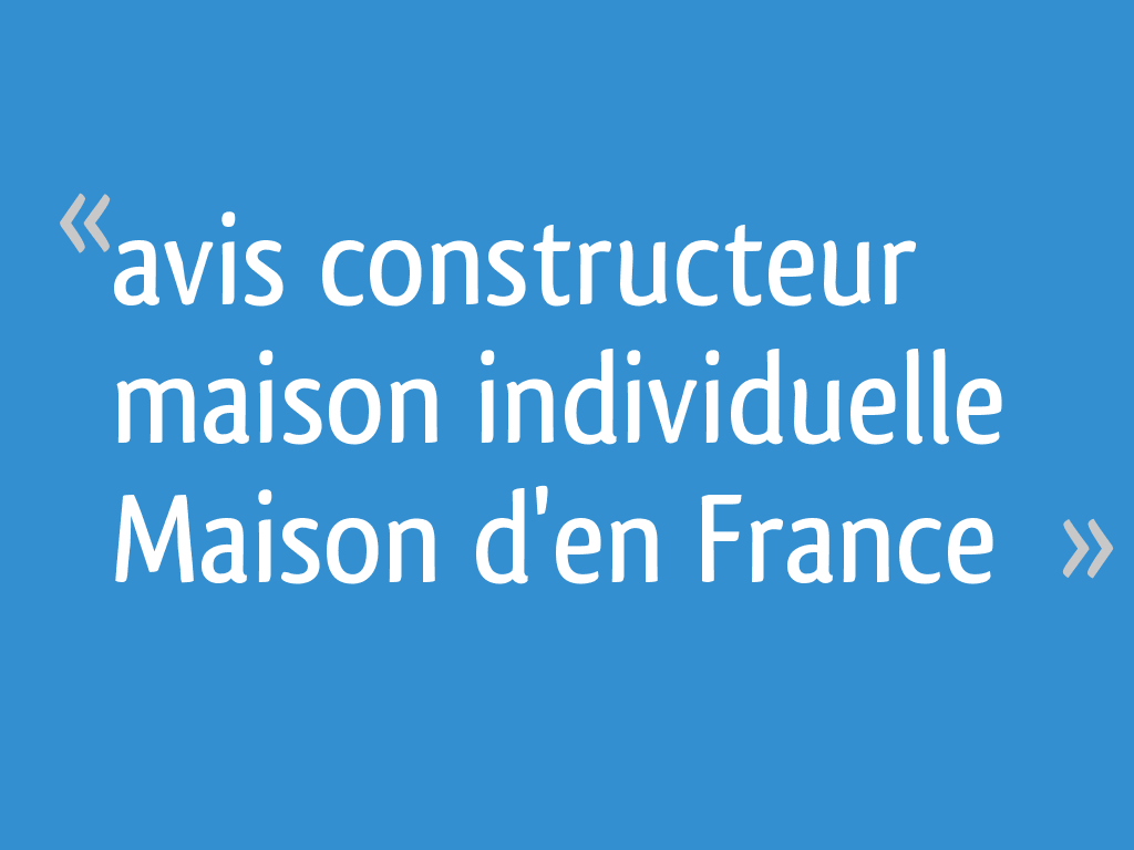 Avis constructeur maison individuelle Maison d