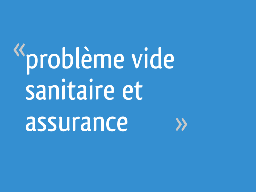 Problème vide sanitaire et assurance 12 messages