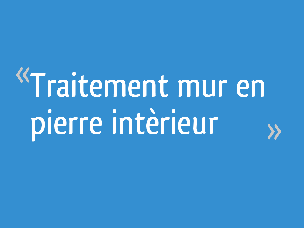 Fixer Un Mur En Pierres Apparentes Pour éviter Poussieres