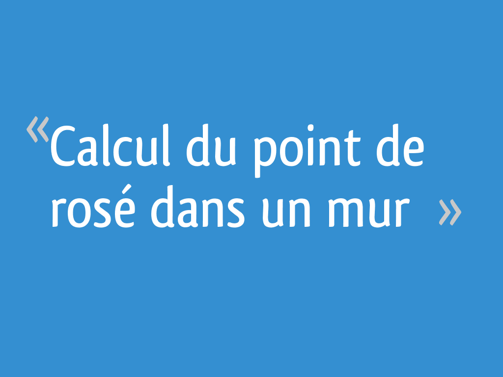 Calcul du point de rosé dans un mur 16 messages