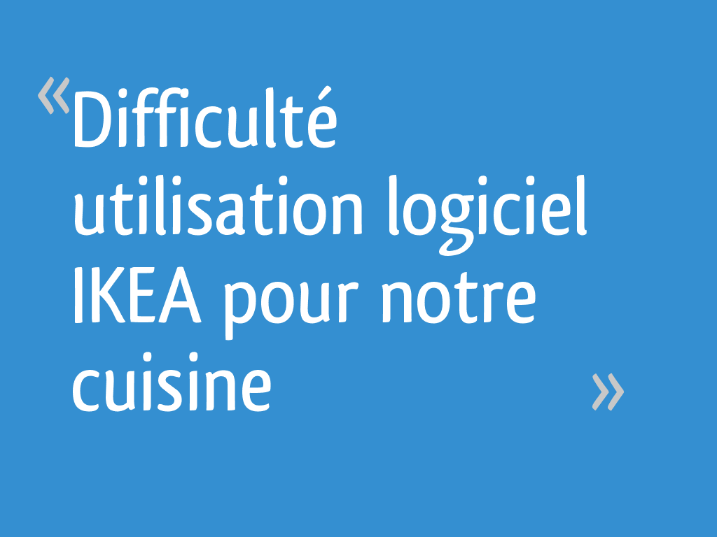 Difficulte Utilisation Logiciel Ikea Pour Notre Cuisine 63 Messages