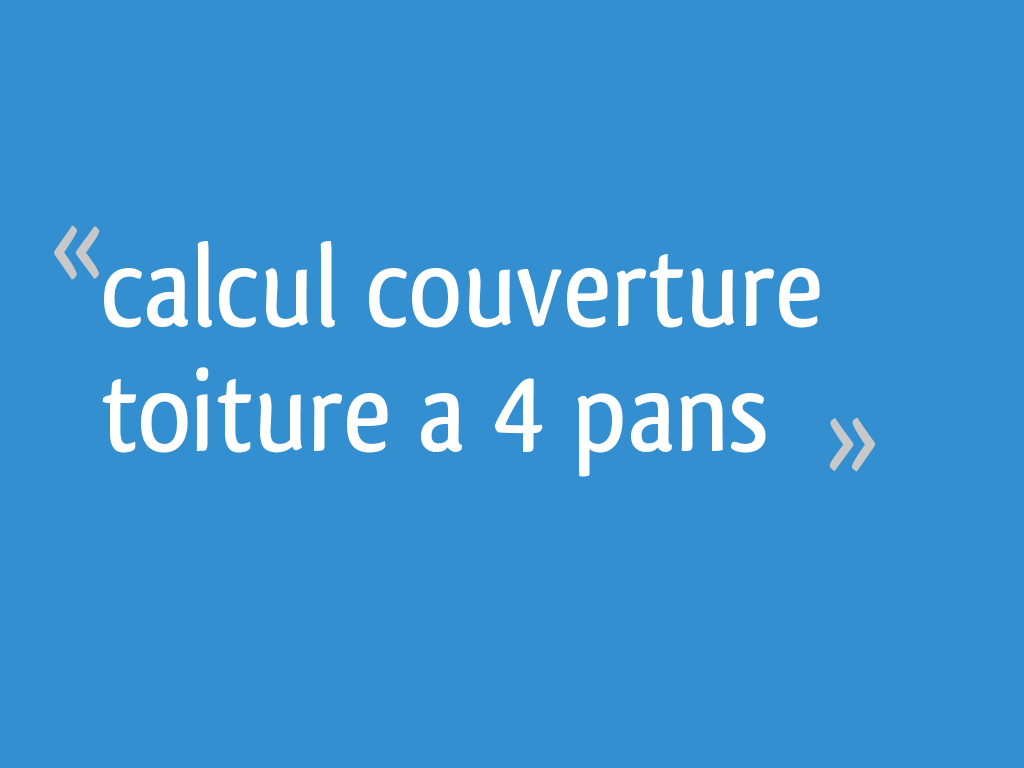 Simulateur Calcul Surface Toiture 3 Pans Calcul couverture toiture a 4 pans - 4 messages