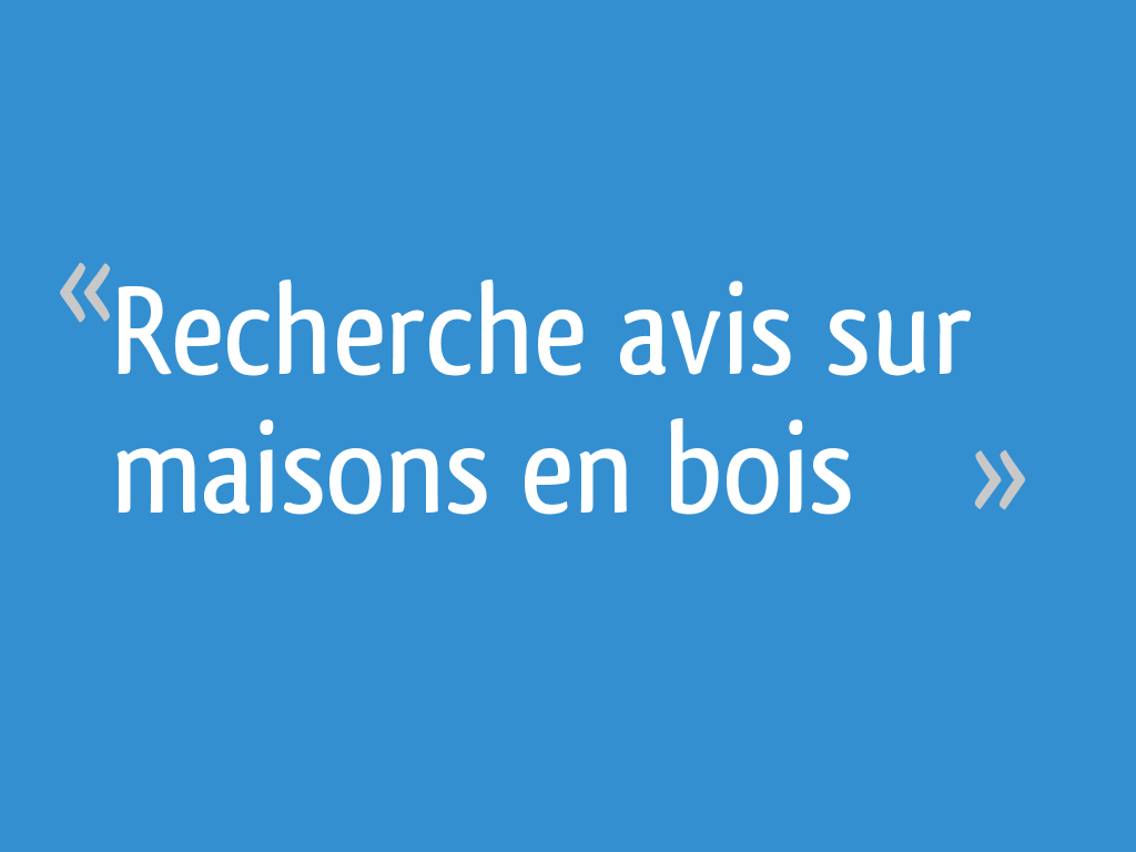 Recherche avis sur maisons en bois 15 messages — free download