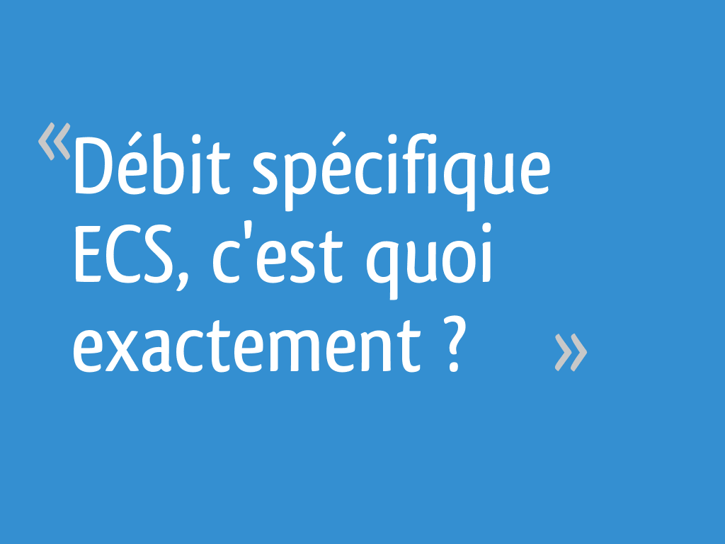 C Est Quoi Un Constructeur En Java Débit spécifique ECS, c'est quoi exactement ? - 4 messages