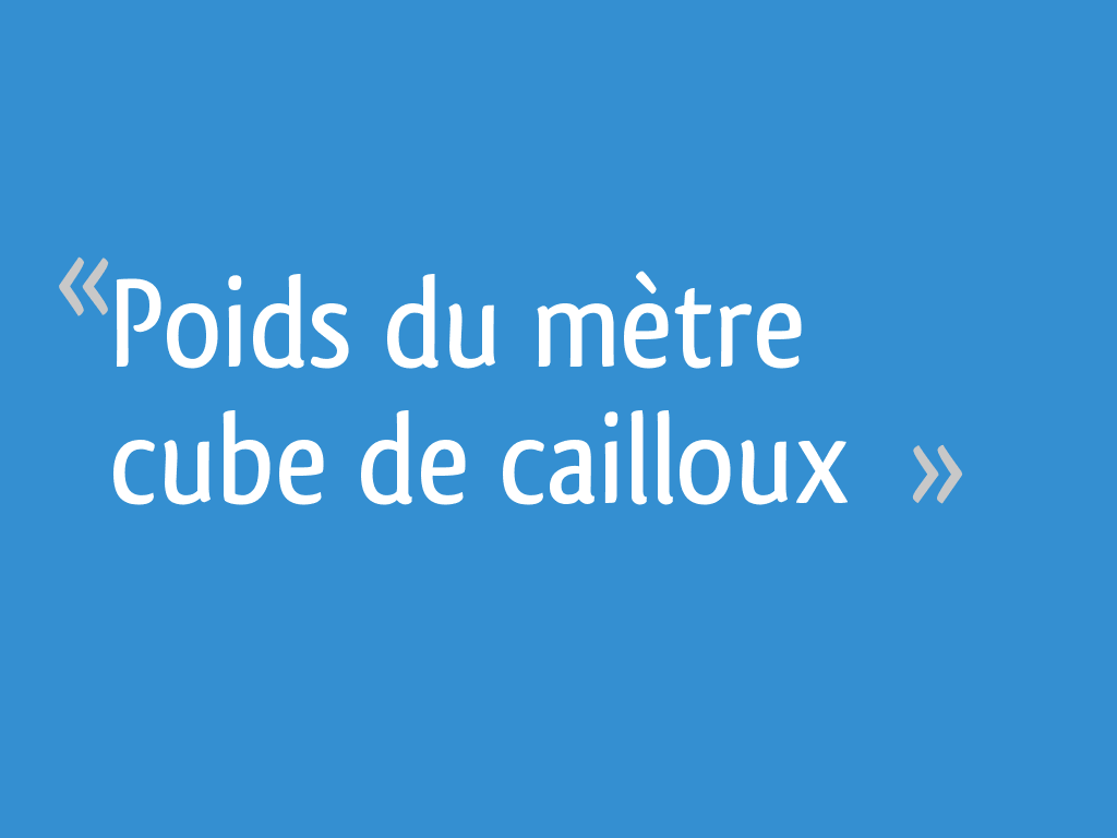 Combien Pèse Un Mètre Cube De Gravier Poids du mètre cube de cailloux - 4 messages