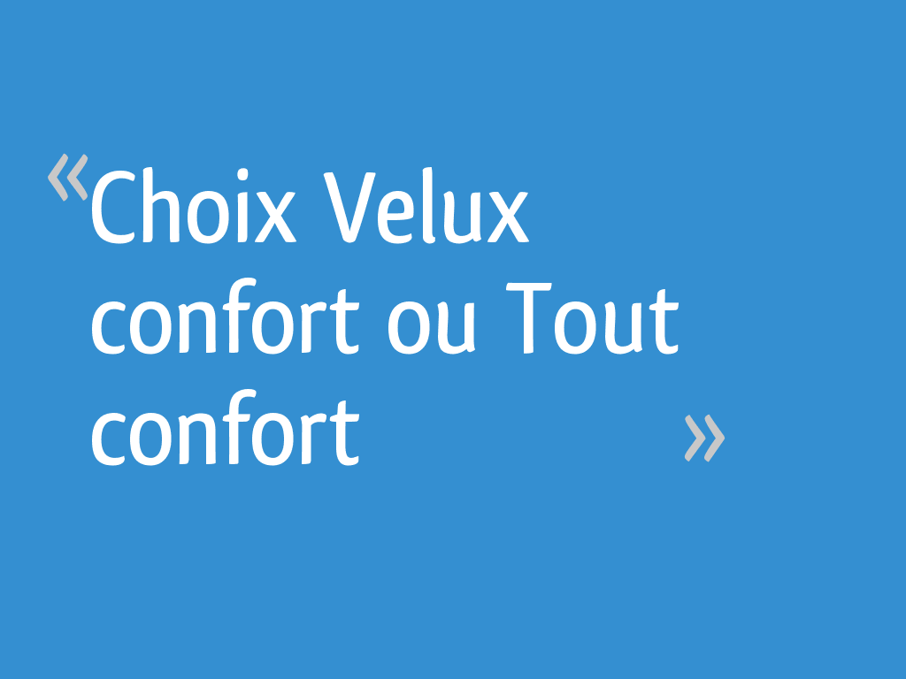 Choix Velux confort ou Tout confort 6 messages — free download