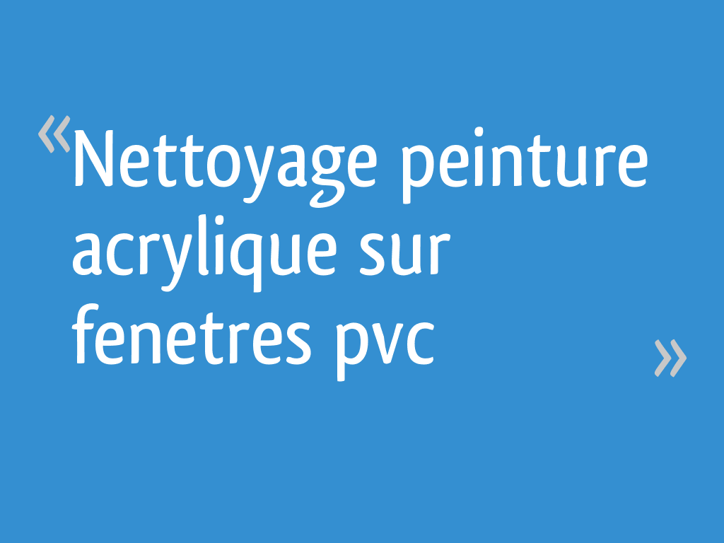 Nettoyage peinture acrylique sur pvc — free download