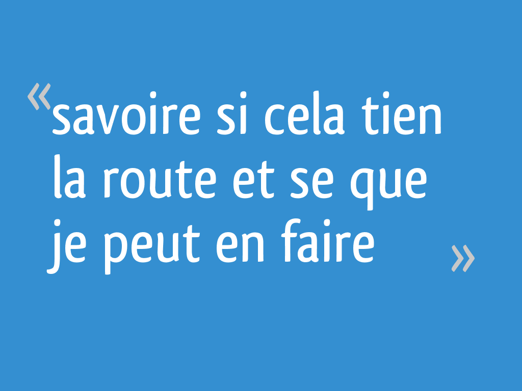 Savoire si cela tien la route et se que je peut en faire 13 messages
