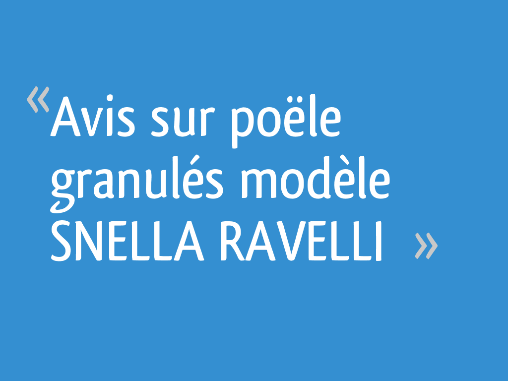 Avis sur poële granulés modèle SNELLA RAVELLI - 17 messages