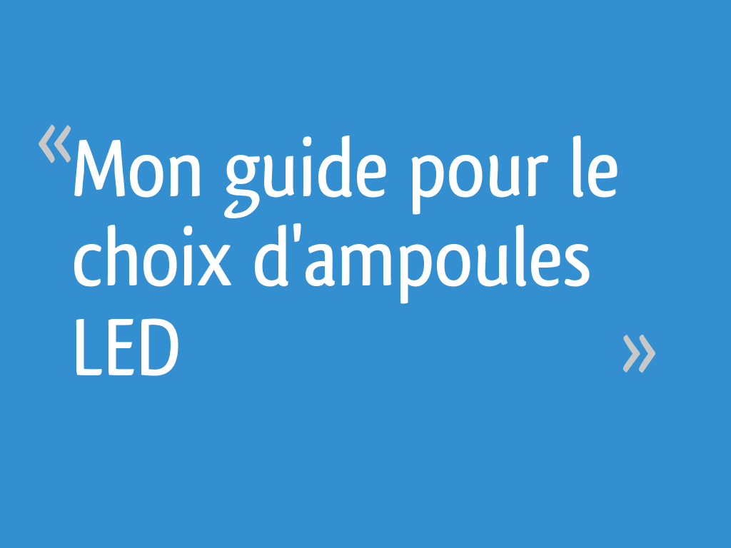 Mon guide pour le choix d'ampoules LED 30 messages