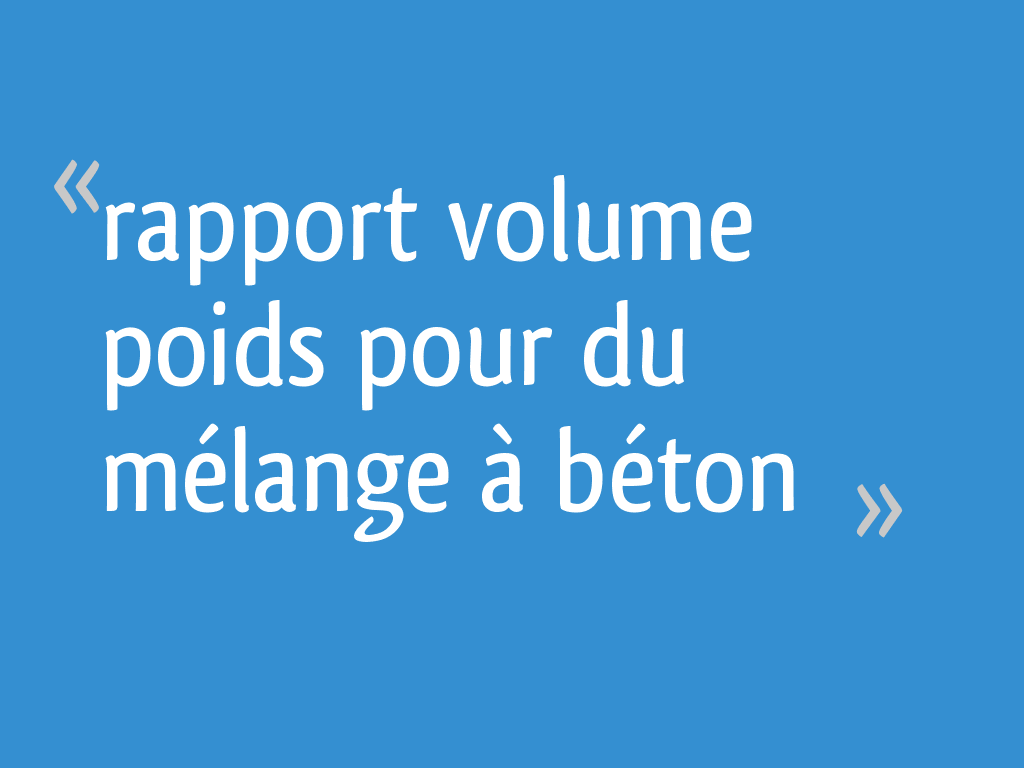 Rapport volume poids pour du mélange à béton 4 messages
